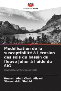bokomslag Modélisation de la susceptibilité à l'érosion des sols du bassin du fleuve Johor à l'aide du SIG