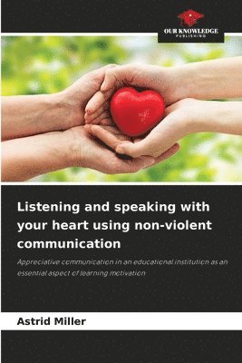 Listening and speaking with your heart using non-violent communication