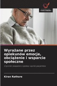 bokomslag Wyra¿ane przez opiekunów emocje, obci¿¿enie i wsparcie spo¿eczne