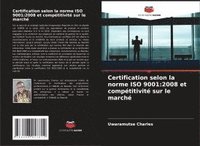 bokomslag Certification selon la norme ISO 9001: 2008 et compétitivité sur le marché