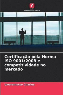 bokomslag Certificação pela Norma ISO 9001:2008 e competitividade no mercado