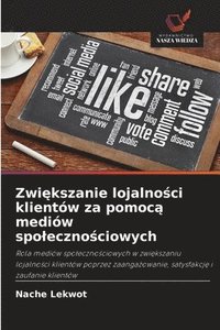 bokomslag Zwi?kszanie lojalno?ci klientów za pomoc? mediów spoleczno?ciowych
