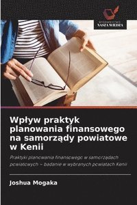bokomslag Wplyw praktyk planowania finansowego na samorz?dy powiatowe w Kenii