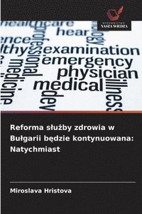 bokomslag Reforma s¿u¿by zdrowia w Bu¿garii b¿dzie kontynuowana: Natychmiast