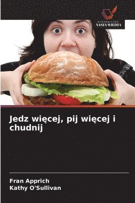 bokomslag Jedz wi¿cej, pij wi¿cej i chudnij