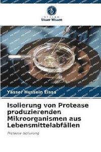 bokomslag Isolierung von Protease produzierenden Mikroorganismen aus Lebensmittelabfällen