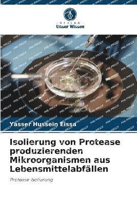 Isolierung von Protease produzierenden Mikroorganismen aus Lebensmittelabfällen