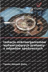 bokomslag Izolacja mikroorganizmów wytwarzaj¿cych proteazy z odpadów spo¿ywczych