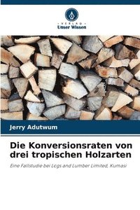bokomslag Konversionsraten von drei tropischen Holzarten