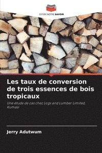 bokomslag Les taux de conversion de trois essences de bois tropicaux