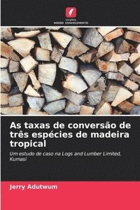 bokomslag As taxas de conversão de três espécies de madeira tropical