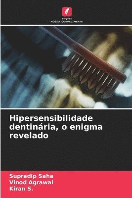 Supradip Saha, Vinod Agrawal, Kiran S. - Hipersensibilidade dentinária, o enigma revelado, Häftad