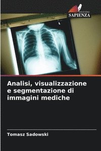 bokomslag Analisi, visualizzazione e segmentazione di immagini mediche