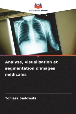 Tomasz Sadowski - Analyse, visualisation et segmentation d'images médicales, Häftad