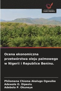 bokomslag Ocena ekonomiczna przetwórstwa oleju palmowego w Nigerii i Republice Beninu.