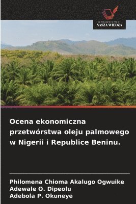 bokomslag Ocena ekonomiczna przetwórstwa oleju palmowego w Nigerii i Republice Beninu.