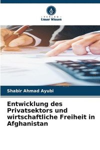 bokomslag Entwicklung des Privatsektors und wirtschaftliche Freiheit in Afghanistan