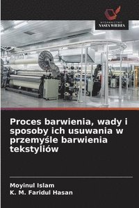 bokomslag Proces barwienia, wady i sposoby ich usuwania w przemy¿le barwienia tekstyliów