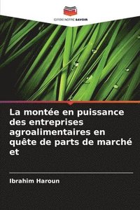 bokomslag La montée en puissance des entreprises agroalimentaires en quête de parts de marché et
