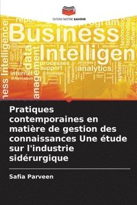 bokomslag Pratiques contemporaines en matière de gestion des connaissances Une étude sur l'industrie sidérurgique