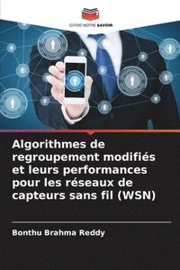 bokomslag Algorithmes de regroupement modifiés et leurs performances pour les réseaux de capteurs sans fil (WSN)
