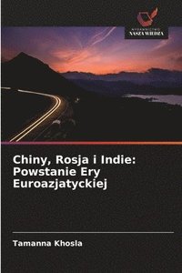 bokomslag Chiny, Rosja i Indie: Powstanie Ery Euroazjatyckiej
