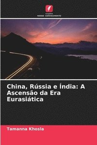 bokomslag China, Rússia e Índia: A Ascensão da Era Eurasiática