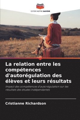 Cristianne Richardson - La relation entre les compétences d'autorégulation des élèves et leurs résultats, Häftad