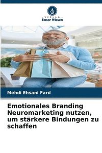bokomslag Emotionales Branding Neuromarketing nutzen, um stärkere Bindungen zu schaffen