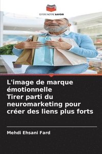 bokomslag L'image de marque émotionnelle Tirer parti du neuromarketing pour créer des liens plus forts