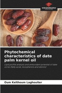 bokomslag Phytochemical characteristics of date palm kernel oil