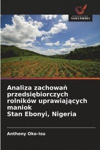 bokomslag Analiza zachowa¿ przedsi¿biorczych rolników uprawiaj¿cych maniok Stan Ebonyi, Nigeria