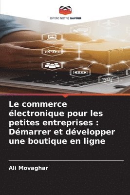 bokomslag Le commerce électronique pour les petites entreprises: Démarrer et développer une boutique en ligne