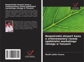 bokomslag Bezpo¿redni eksport kawy a zrównowa¿ony rozwój spó¿dzielni marketingu rolnego w Tanzanii
