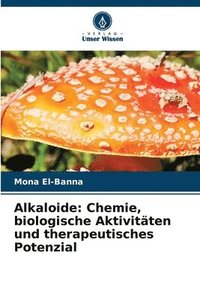 bokomslag Alkaloide: Chemie, biologische Aktivitäten und therapeutisches Potenzial