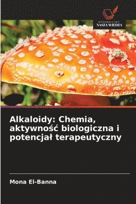 bokomslag Alkaloidy: Chemia, aktywno¿¿ biologiczna i potencja¿ terapeutyczny