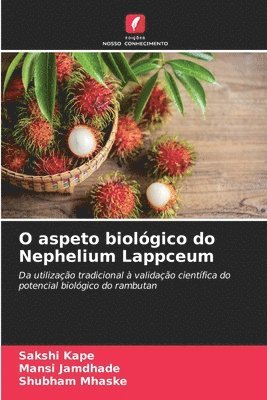 Sakshi Kape, Mansi Jamdhade, Shubham Mhaske - O aspeto biológico do Nephelium Lappceum, Häftad
