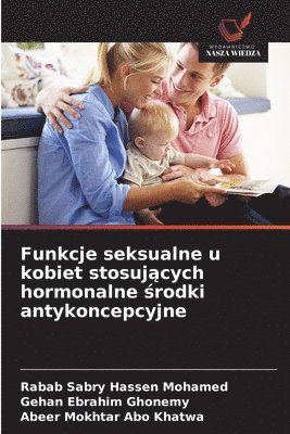 Rabab Sabry Hassen Mohamed, Gehan Ebrahim Ghonemy, Abeer Mokhtar Abo Khatwa - Funkcje seksualne u kobiet stosujących hormonalne środki antykoncepcyjne, Häftad
