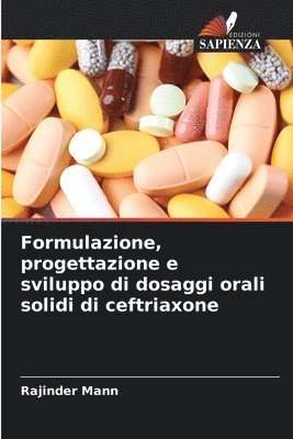 Rajinder Mann - Formulazione, progettazione e sviluppo di dosaggi orali solidi di ceftriaxone, Häftad