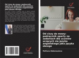 bokomslag Od ciszy do mowy: podr¿cznik oparty na zadaniach dla uczniów ucz¿cych si¿ j¿zyka angielskiego jako j¿zyka obcego
