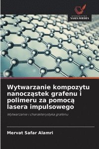 bokomslag Wytwarzanie kompozytu nanocz?stek grafenu i polimeru za pomoc? lasera impulsowego