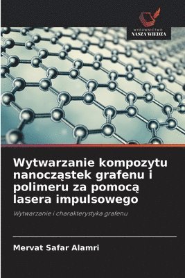 bokomslag Wytwarzanie kompozytu nanocz?stek grafenu i polimeru za pomoc? lasera impulsowego