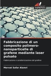 bokomslag Fabbricazione di un composito polimero-nanoparticelle di grafene mediante laser pulsato