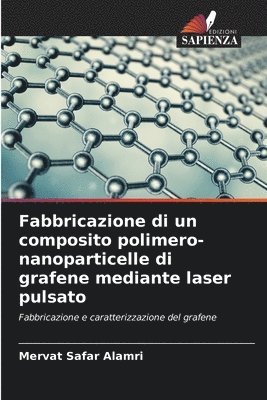 bokomslag Fabbricazione di un composito polimero-nanoparticelle di grafene mediante laser pulsato