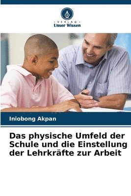 bokomslag physische Umfeld der Schule und die Einstellung der Lehrkräfte zur Arbeit