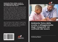bokomslag Ambiente fisico della scuola e atteggiamento degli insegnanti nei confronti del lavoro