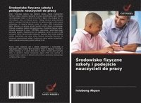 bokomslag ¿rodowisko fizyczne szko¿y i podej¿cie nauczycieli do pracy