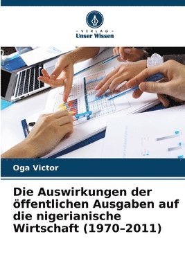 Oga Victor - Auswirkungen der öffentlichen Ausgaben auf die nigerianische Wirtschaft (1970-2011), Häftad