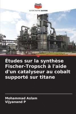 Mohammad Aslam, Vijyanand P - Études sur la synthèse Fischer-Tropsch à l'aide d'un catalyseur au cobalt supporté sur titane, Häftad