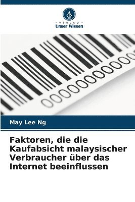 May Lee Ng - Faktoren, die die Kaufabsicht malaysischer Verbraucher über das Internet beeinflussen, Häftad